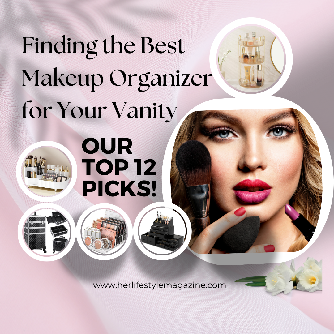 Finding the Best Makeup Organizer for Your Vanity: Our Top 12 Picks! - Her Lifestyle Magazine - Adell Figueira-Hellstrom