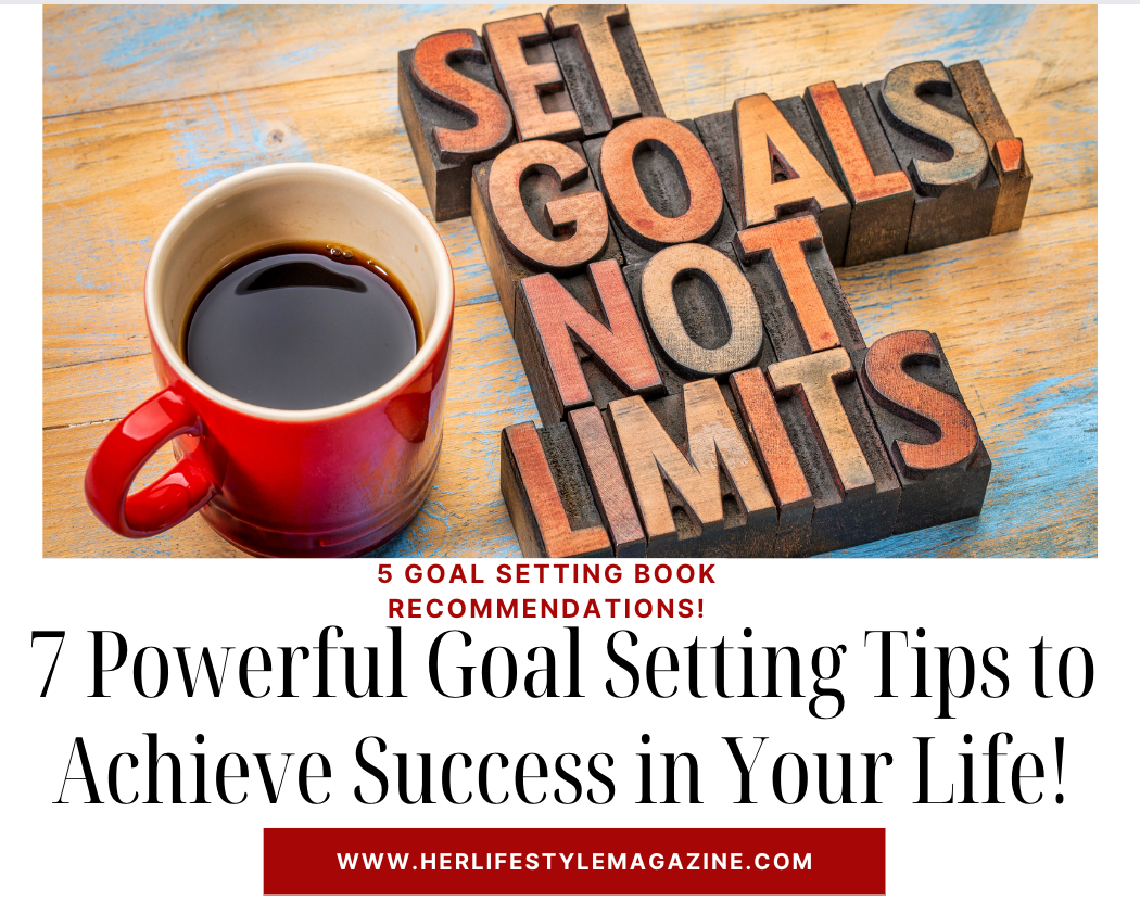 7 Powerful Goal Setting Tips to Achieve Success in Your Life! - Her Lifestyle Magazine