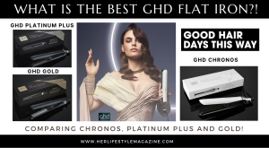 What Is The Best GHD Hair Straightener? - HER Lifestyle Magazine - Adell Figueira-Hellstrom