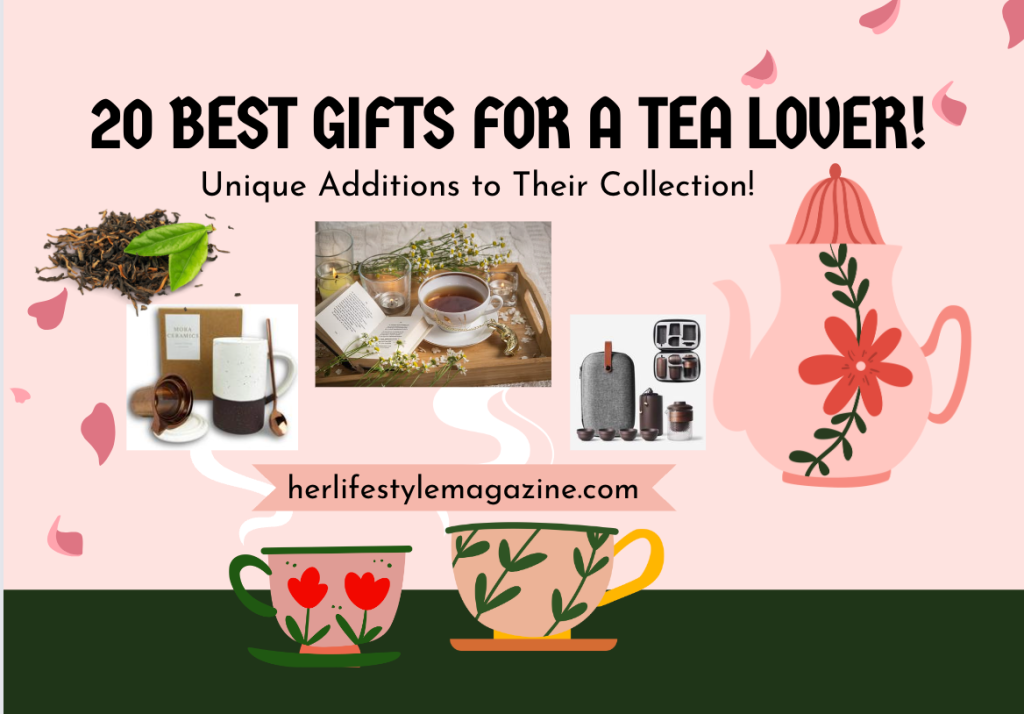 20 Best Gifts for a Tea Lover: Unique Additions to Their Collection! - Her Lifestyle Magazine - Adell Figueira-Hellstrom