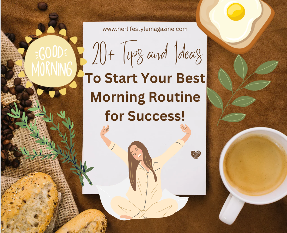 20+ Tips to Start Your Best Morning Routine for Success! - Her Lifestyle Magazine